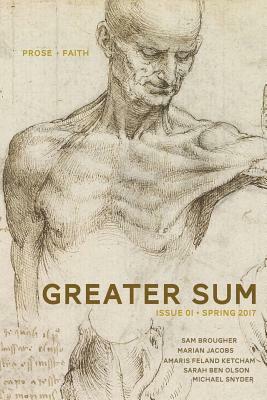 Greater Sum 01: Spring 2017 by Sarah Ben Olson, Amaris Feland Ketcham, Sam Brougher