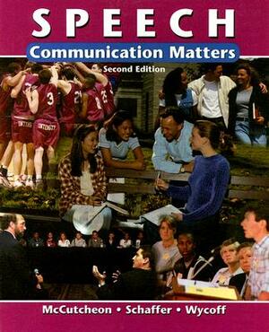 Speech: Communication Matters by James Schaffer, Joseph R. Wycoff, Randall McCutcheon