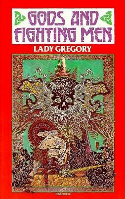 Gods and Fighting Men: The Story of the Tuatha de Danaan & of the Fianna of Ireland by Lady Isabella Augusta Gregory