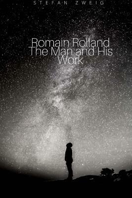 Romain Rolland The Man and His Work by Stefan Zweig
