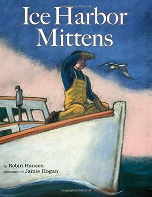 The Ice Harbor Mittens by Robin Hansen