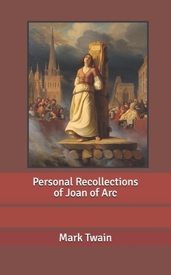 Personal Recollections of Joan of Arc by Mark Twain