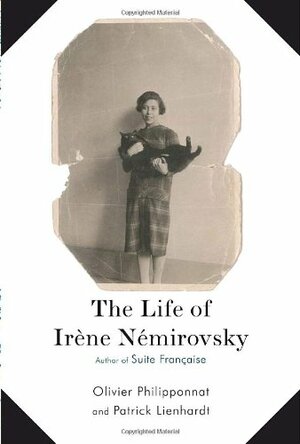 The Life of Irène Némirovsky: 1903-1942 by Olivier Philipponnat