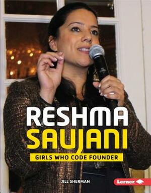 Reshma Saujani: Girls Who Code Founder by Jill Sherman