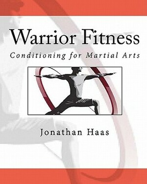 Warrior Fitness: Conditioning for Martial Arts by Jonathan Haas