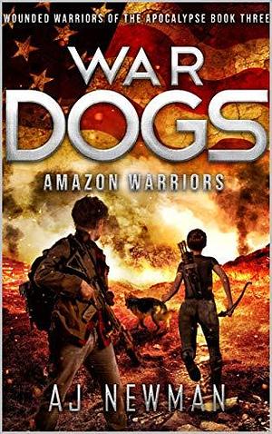 War Dogs Amazon Warriors by A.J. Newman, A.J. Newman