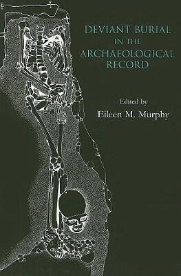 Deviant Burial in the Archaeological Record by Eileen M. Murphy