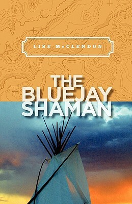 The Bluejay Shaman by Lise McClendon