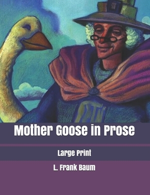 Mother Goose in Prose: Large Print by L. Frank Baum