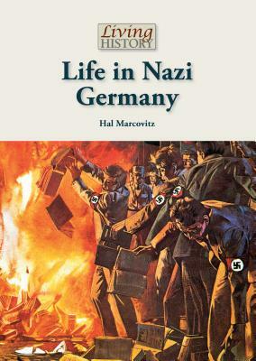 Life in Nazi Germany by Hal Marcovitz