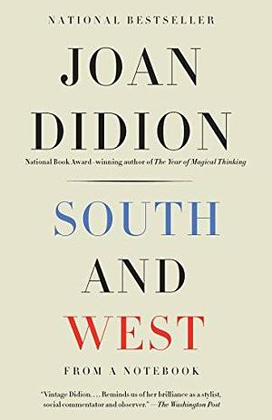 South and West: From a Notebook by Joan Didion