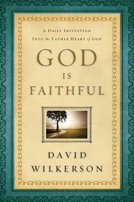 God Is Faithful: A Daily Invitation Into the Father Heart of God by David Wilkerson