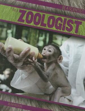 Be a Zoologist by Blair Belton