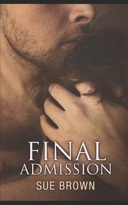 Final Admission: A hurt/comfort gay romance by Sue Brown