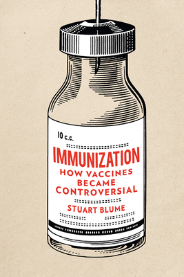 Immunization: How Vaccines Became Controversial by Stuart Blume