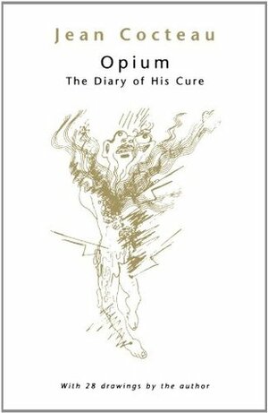 Opium: The Diary of His Cure by Margaret Crosland, Jean Cocteau