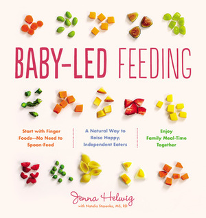 Baby-Led Feeding: A Natural Way to Raise Happy, Independent Eaters by Jenna Helwig