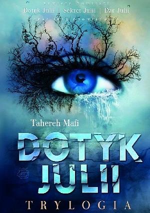 Dotyk Julii: trylogia by Tahereh Mafi, Tahereh Mafi