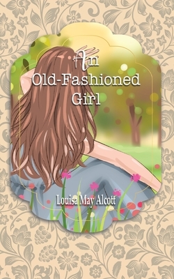 An Old Fashioned Girl by Louisa May Alcott