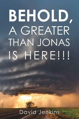Behold, a Greater Than Jonas Is Here!!! by David Jenkins