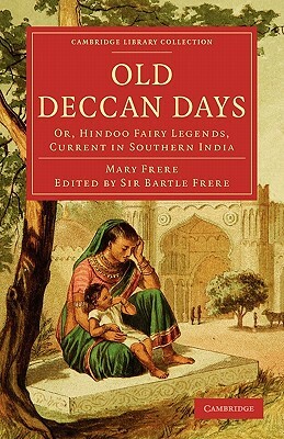 Old Deccan Days: Or, Hindoo Fairy Legends, Current in Southern India by Mary Frere