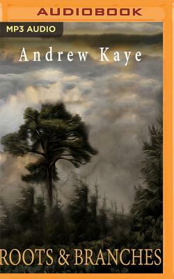 Roots and Branches by Andrew Kaye