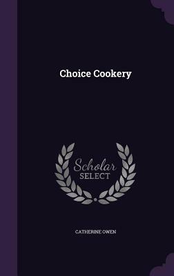 Choice Cookery by Catherine Owen