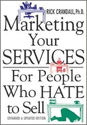 Marketing Your Services: For People Who Hate to Sell by Rick Crandall