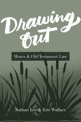 Drawing Out: Moses & Old Testament Law by Eric Wallace, Nathan Lee