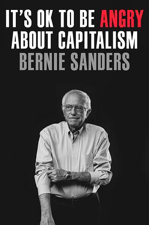 It's OK to Be Angry About Capitalism by Bernie Sanders, Bernie Sanders