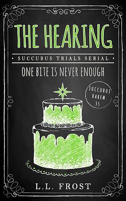 The Hearing: Succubus Trials Serial by L.L. Frost