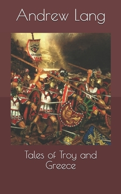 Tales of Troy and Greece by Andrew Lang