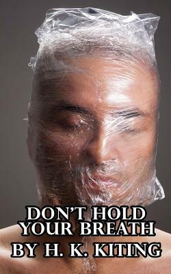 Don't Hold Your Breath by H. K. Kiting