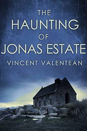 The Haunting of Jonas Estate by Vincent Valentean