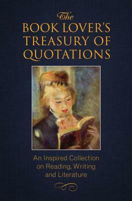 The Book Lover's Treasury of Quotations: An Inspired Collection on Reading, Writing and Literature by Jo Brielyn