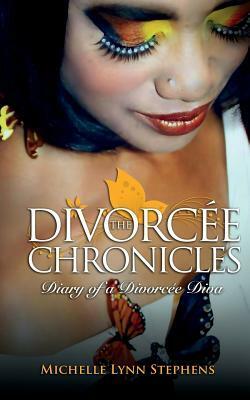 The Divorcée Chronicles: Diary of a Divorcée Diva by Michelle Lynn Stephens
