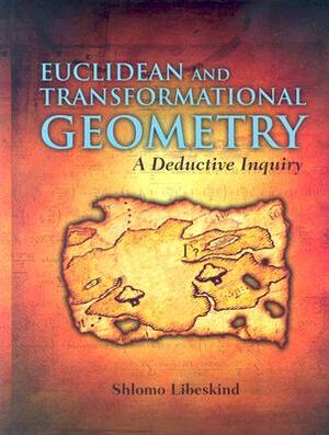 Euclidean and Transformational Geometry: A Deductive Inquiry by Shlomo Libeskind