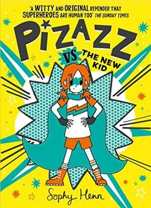 Pizazz vs the New Kid: The super awesome new superhero series! by Sophy Henn