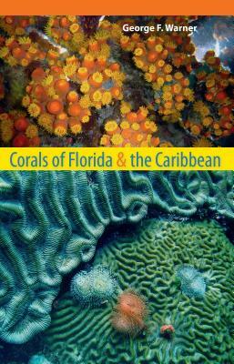 Corals of Florida and the Caribbean by George F. Warner