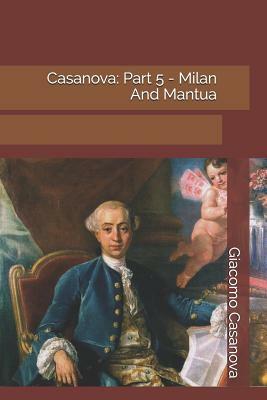 Casanova: Part 5 - Milan And Mantua by Giacomo Casanova