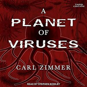 A Planet of Viruses: Third Edition by Carl Zimmer, Carl Zimmer