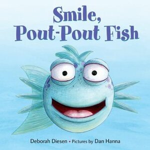 Smile, Pout-Pout Fish by Deborah Diesen, Dan Hanna