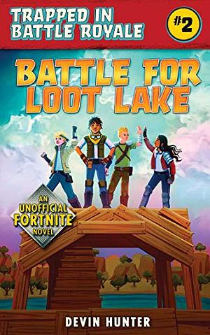 Battle for Loot Lake: An Unofficial Novel for Fortnite Fans by Devin Hunter