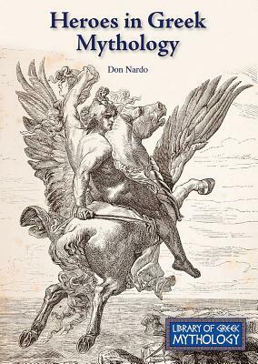 Heroes in Greek Mythology by Don Nardo