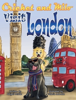 Cricket and Milo Visit London: The Cricket and Milo Series by Abigail McKee