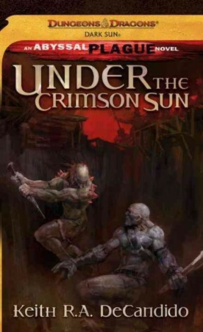 Under the Crimson Sun: A Dungeons & Dragons Novel by Keith R.A. DeCandido