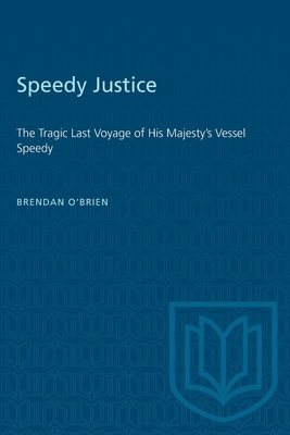 Speedy Justice: The Tragic Last Voyage of His Majesty's Vessel Speedy by Brendan O'Brien