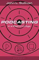 Podcasting in a Platform Age: From an Amateur to a Professional Medium by Lance Dann, Martin Spinelli