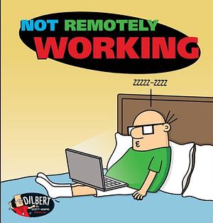 Not Remotely Working  by Scott Adams