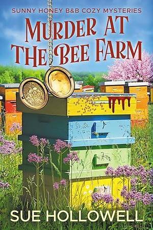 Murder at the Bee Farm by Sue Hollowell, Sue Hollowell